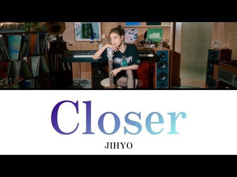 Closer / JIHYO 【日本語訳・カナルビ・歌詞】