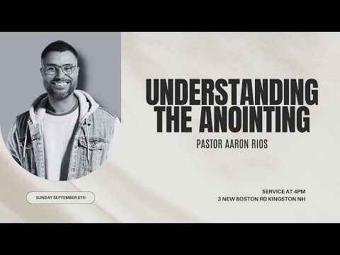 Understanding The Anointing - Pastor Aaron Rios