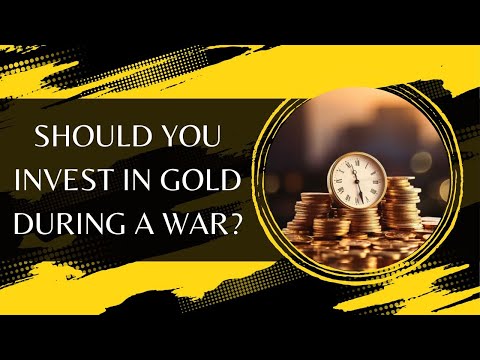 Should You Invest In Gold During A War?