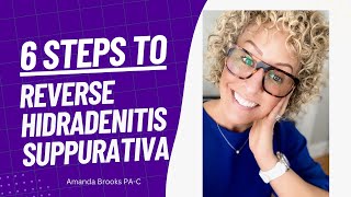 Hidradenitis Suppurativa. 6 Steps to Reverse HS.