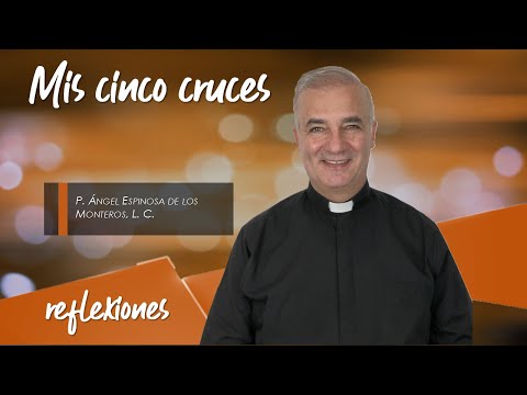 Mis cinco cruces (REFLEXIÓN) - Padre Ángel Espinosa de los Monteros