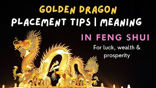 What Is Golden Dragon Meaning | Dragon Placement, Right Direction In Feng Shui For Luck & Abundance