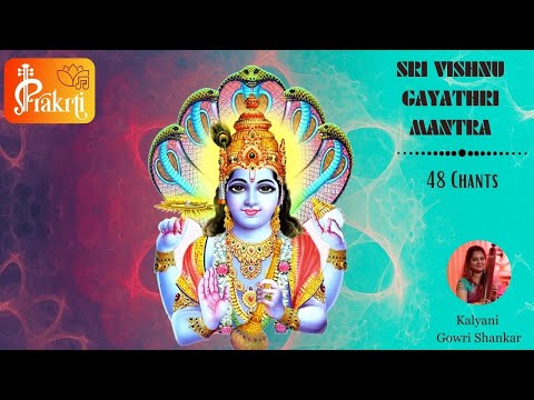 Mahavishnu Gayathri Mantra | Gayathri Mantra Chants | 48 Chants | Prakrti | Kalyani Gowri Shankar