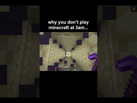 why you don't play minecraft at 3am...