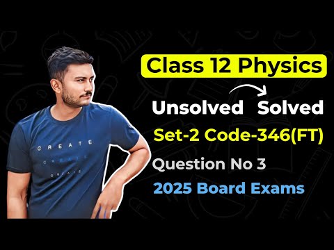 Class 12 Physics | Unsolved Set 2 Code 346FT | Question No 3 @Vision.Physics