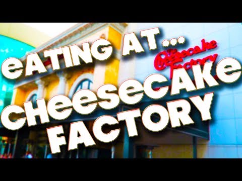 EATING AT - THE CHEESECAKE FACTORY - ORLANDO 2018