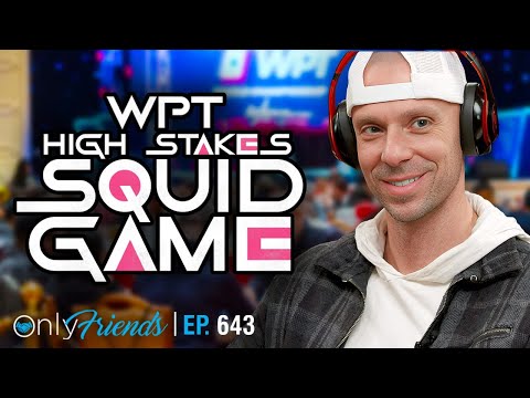 WPT High Stakes Cash Game Preview! | Only Friends Pod Ep #643 | Solve for Why