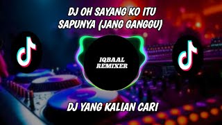 DJ OH SAYANG KO ITU SA PUNYA X JAN GANGGU DJ TIKTOK TERBARU 2024