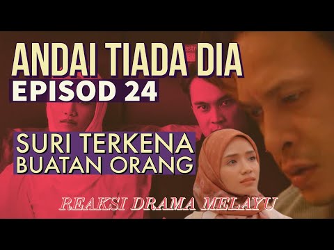 ANDAI TIADA DIA Episod 24, Suri terkena buatan orang. REAKSI DRAMA MELAYU