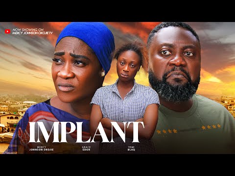 IMPLANT (THE MOVIE) {MERCY JOHNSON OKOJIE YEMI BLAQ GRACE EDOR} - - 2024 LATEST NIGERIAN MOVIE