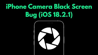 iPhone Camera Black Screen Bug (iOS 18.2.1) Camera Not Launching/Freezing