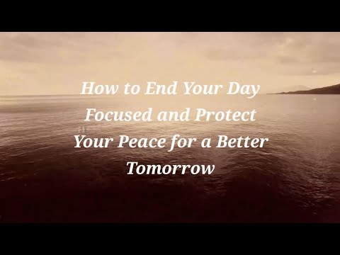 How to End Your Day Focused and Protect Your Peace for a Better Tomorrow