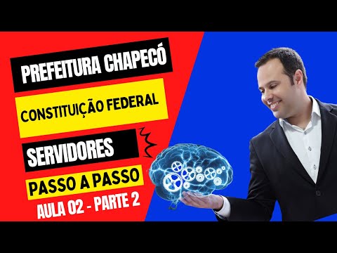 PREFEITURA DE CHAPECÓ - AULA 02.2 - CONSTITUIÇÃO FEDERAL - SERVIDORES PÚBLICOS