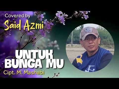 Untuk Bunga mu - Cipt. M. Mashabi - covered by - Said Azmi (official music video)