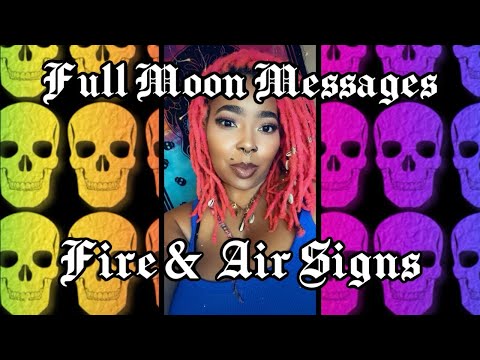 Full Moon Messages.                                      Fire & Air Signs