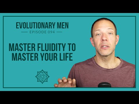 Master Fluidity to Master Your Life