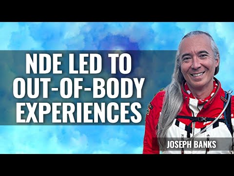 NDE led to OUT-of-BODY EXPERIENCES   Joseph Banks