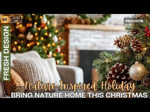 Bring Nature Home This Christmas: Elegant, Nature-Inspired Holiday Decor Ideas for a Cozy Home