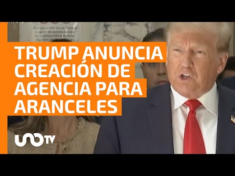 Trump anuncia creación de agencia para controlar aranceles