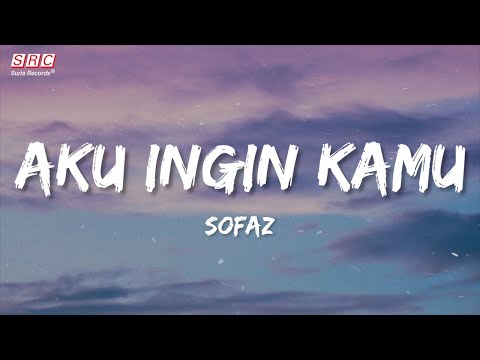 Sofaz - Aku Ingin Kamu (Official Lyrics Video)