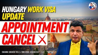 Hungary Work Visa update | Appointment Cancellation | Chandra Shekher visa consultant