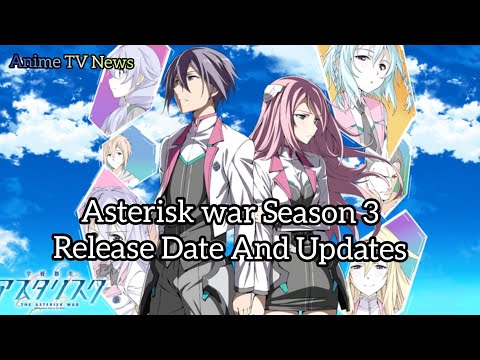 Asterisk war season 3? will It happen? new updates in 2021