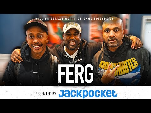 FERG: MILLION DOLLAZ WORTH OF GAME EPISODE 305