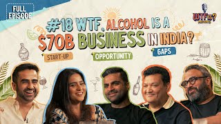 Ep #18 | WTF, Alcohol is a $70B Business in India? | Nikhil Kamath explores Gaps & Opportunities