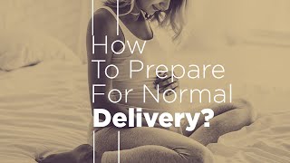 Prepare for Normal Delivery - Tips that actually work