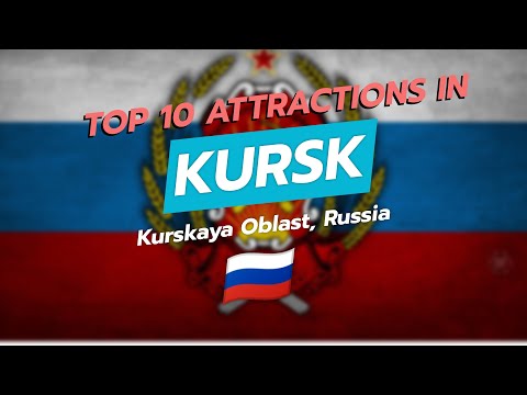 Top 10 Attractions in Kursk, Russia 🇷🇺✨