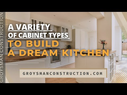 A Variety Of Cabinet Types To Build A Dream Kitchen - Groysman Construction in San Diego