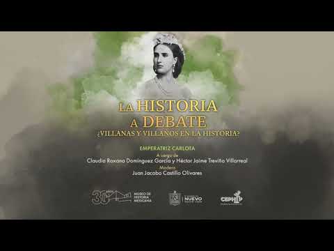 La Historia a Debate. ¿Villanas y Villanos en la Historia? Emperatriz Carlota