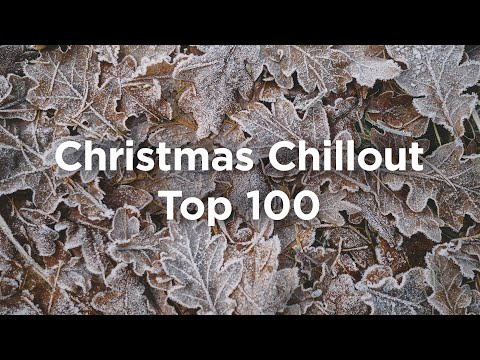 Top 100 Christmas Chillout 🎄 Peaceful & Relaxing Playlist