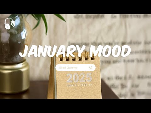 January Mood ~ Chill Music Playlist ~ Songs That Put You in a Good Mood