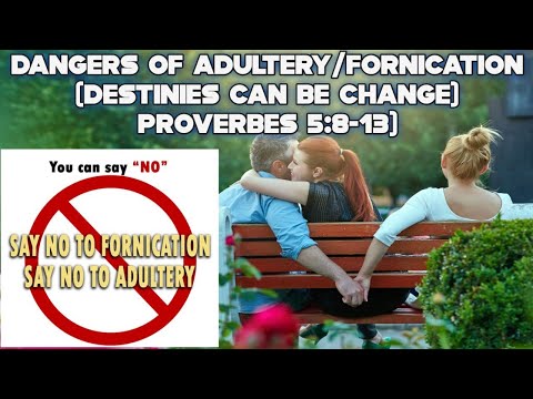 DANGERS OF ADULTERY/FORNICATION (DESTINIES CAN BE CHANGE (PROVERBES 5:8-13)