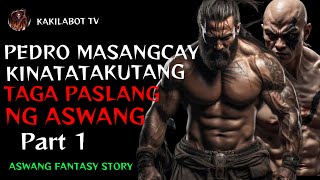 PEDRO MASANGCAY KINATATAKUTANG  TAGA PASLANG NG ASWANG PART 1 | ASWANG FANTASY STORY