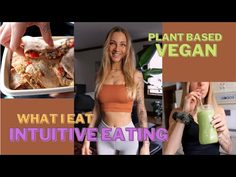 What I Eat (VEGAN) + How I Learned INTUITIVE EATING!