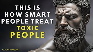 13 Clever Ways to DEAL With TOXIC PEOPLE  | STOICISM