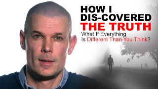 How I Discovered Truth: What If Everything Is Different Than You Think? How to see the difference.