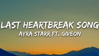 Ayra Starr - Last Heartbreak Song (Lyrics) ft. Giveon