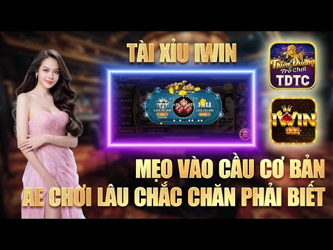 Iwin tài xỉu - Mẹo bắt cầu tài xỉu iwin chuẩn nhất ở thời điểm hiện nay giúp ae về bờ cực dễ