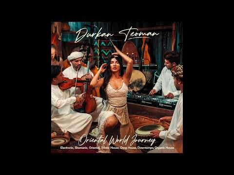 Durkan Teoman - Oriental World Journey (Deep House Ethnic Mix) [FULL SET]