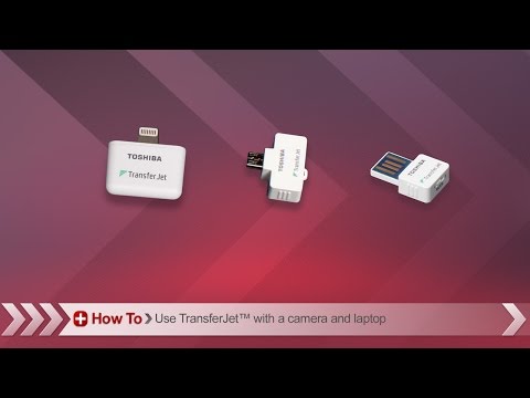 Toshiba How-To: Using TransferJet™ wireless adapter to transfer files from your Camera to a PC