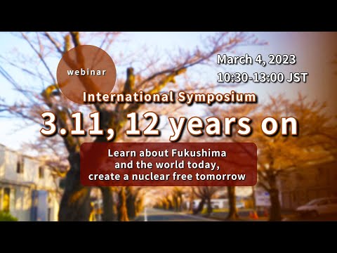 3.11, 12 years on - Learn about Fukushima and the world today, create a nuclear free tomorrow