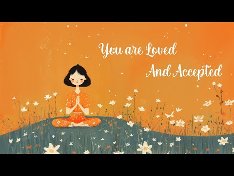 You are Loved and Accepted (Guided Meditation)