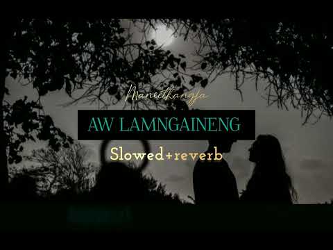 Aw Lamngaineng _ ( slowed+reverb )Maneithangja #slowedreverb  #thadoukukisong