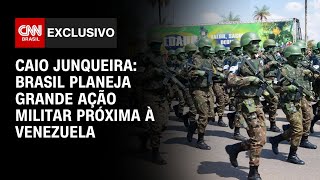 Caio Junqueira: Brasil planeja grande ação militar próxima à Venezuela | BASTIDORES CNN