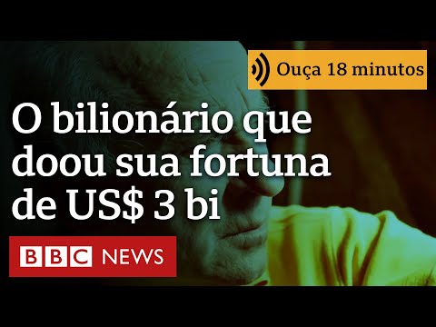 O bilionário que detestava ser rico e doou sua fortuna de US$ 3 bilhões