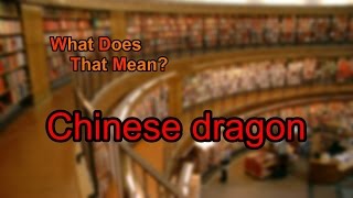 What does Chinese dragon mean?