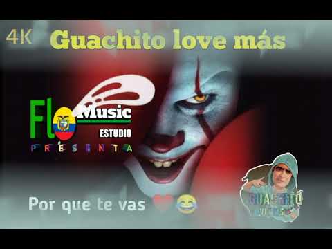 guachito love más  por que te vas  2022